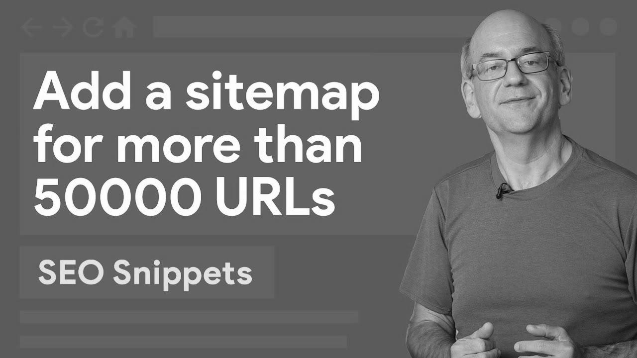 Add a sitemap for greater than 50,000 URLs – web optimization Snippets